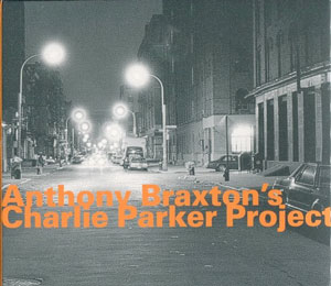 Anthony Braxton - Charlie Parker Project