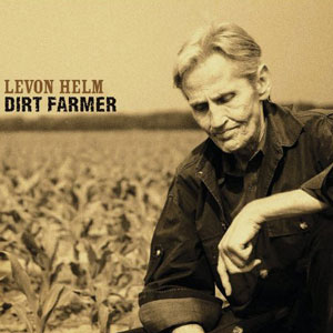 Levon Helm - Dirt Farmer