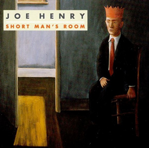 Joe Henry - Short Man's Room