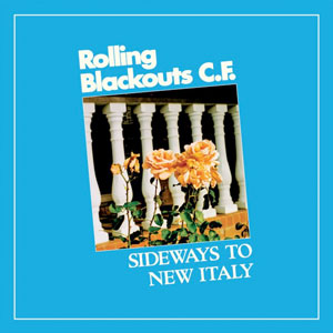 Rolling Blackouts CF - Sideways to New Italy