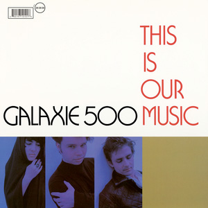 Galaxie 500 - This Is Our Music